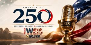 America at 250 patriotic WEIS Radio Independence Day editorial celebrating 250 years of American freedom, veterans, first responders, and Southern Country American Proud.