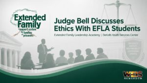 Extended Family newsroom graphic for Judge Shaunathan Bell’s ethics lesson with EFLA students at the DeKalb Youth Services Center.