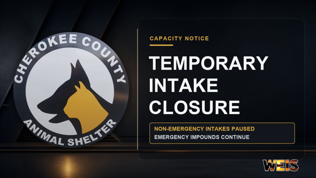 Cherokee County Animal Shelter logo beside a temporary intake closure notice stating non-emergency intakes are paused while emergency impounds continue, with subtle WEIS branding