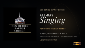 New Bethel Baptist Church all-day singing featuring the Bain Family on Sunday, Sept. 27, near Collinsville.