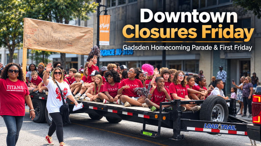 Gadsden homecoming parade in downtown Gadsden with information about Friday street closures for the parade and First Friday.