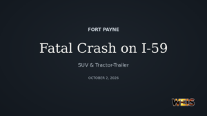 announcing a fatal Fort Payne crash involving an SUV and tractor-trailer on Interstate 59.